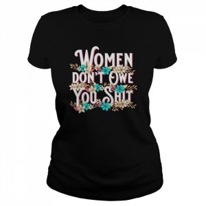 Vintage Women Don’t Owe You Shit Feminist Pro Choice Shirt Classic Women's T-shirt