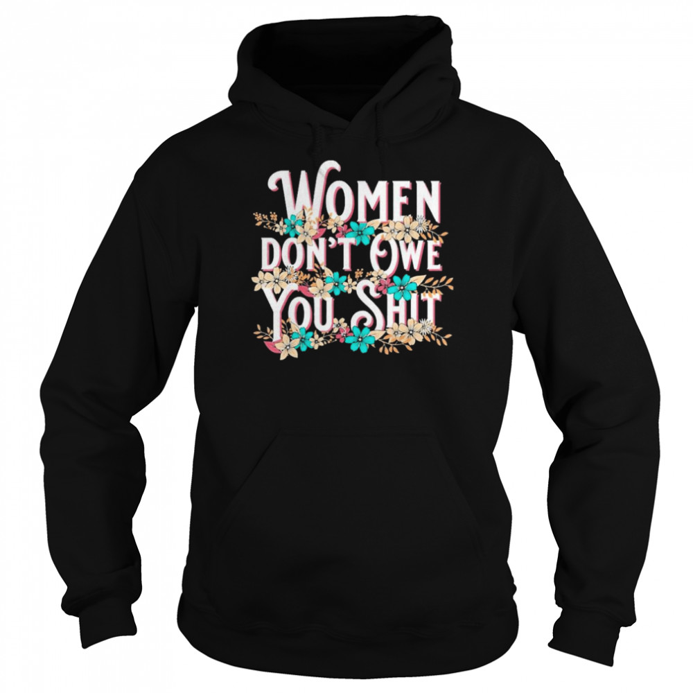 Vintage Women Don’t Owe You Shit Feminist Pro Choice Shirt Unisex Hoodie