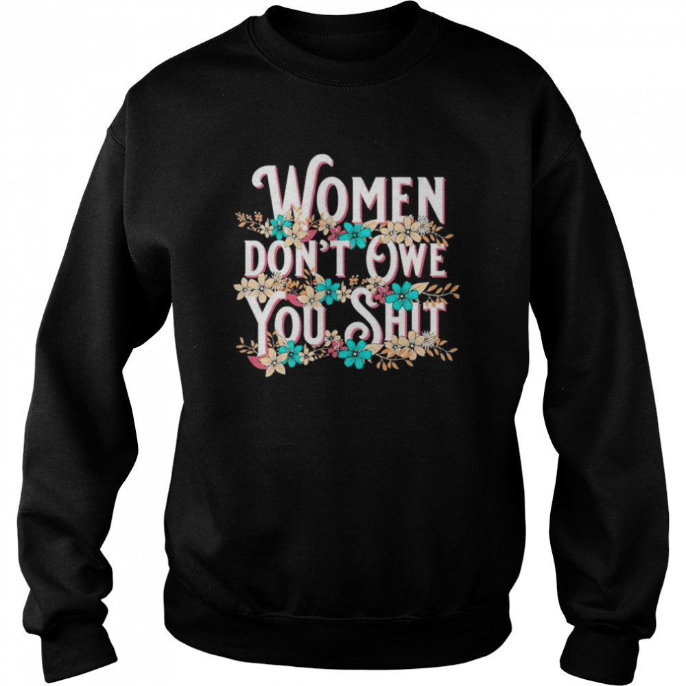 Vintage Women Don’t Owe You Shit Feminist Pro Choice Shirt Unisex Sweatshirt