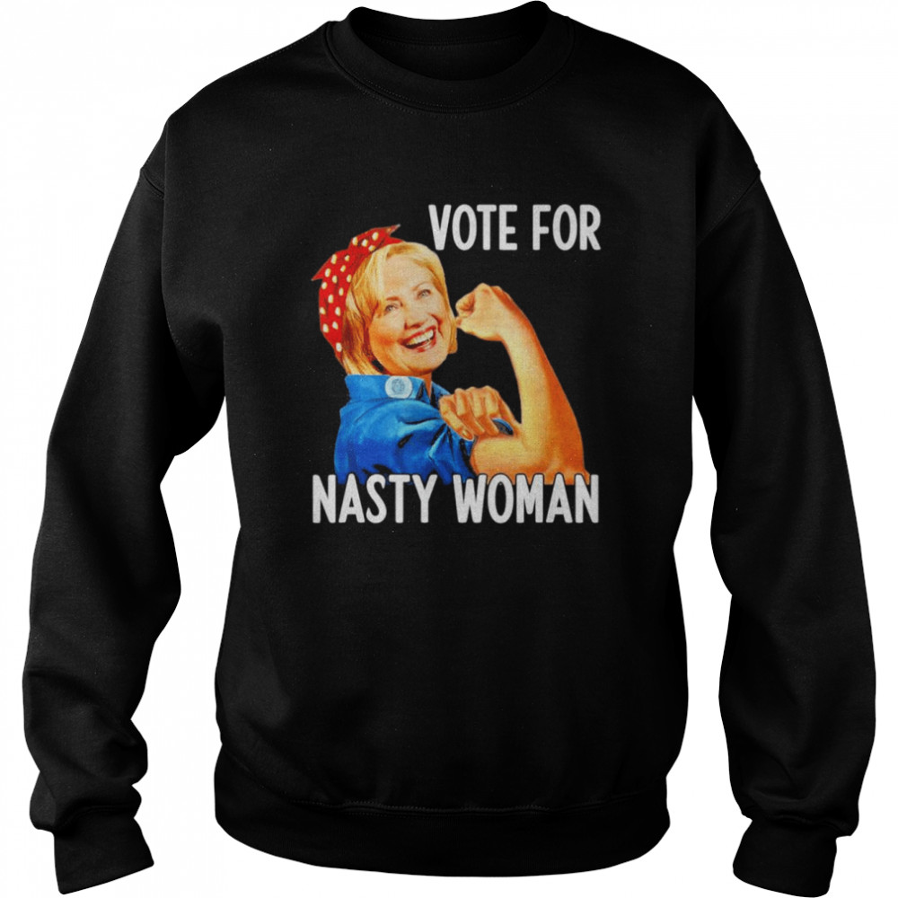 Vote For Nasty Woman President Anti-Trump Hillary Apparel T-Shirt Unisex Sweatshirt