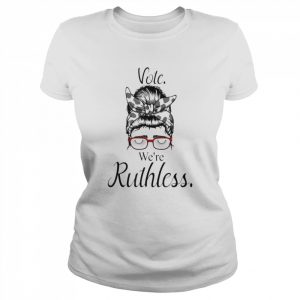 Vote We’re Ruthless Tee Messy Bun Vote We Are Ruthless Shirt Classic Women's T-shirt