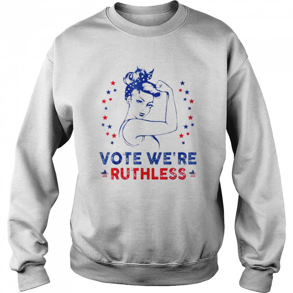 Vote We’re Ruthless Women Pro choice Tee Shirt Unisex Sweatshirt