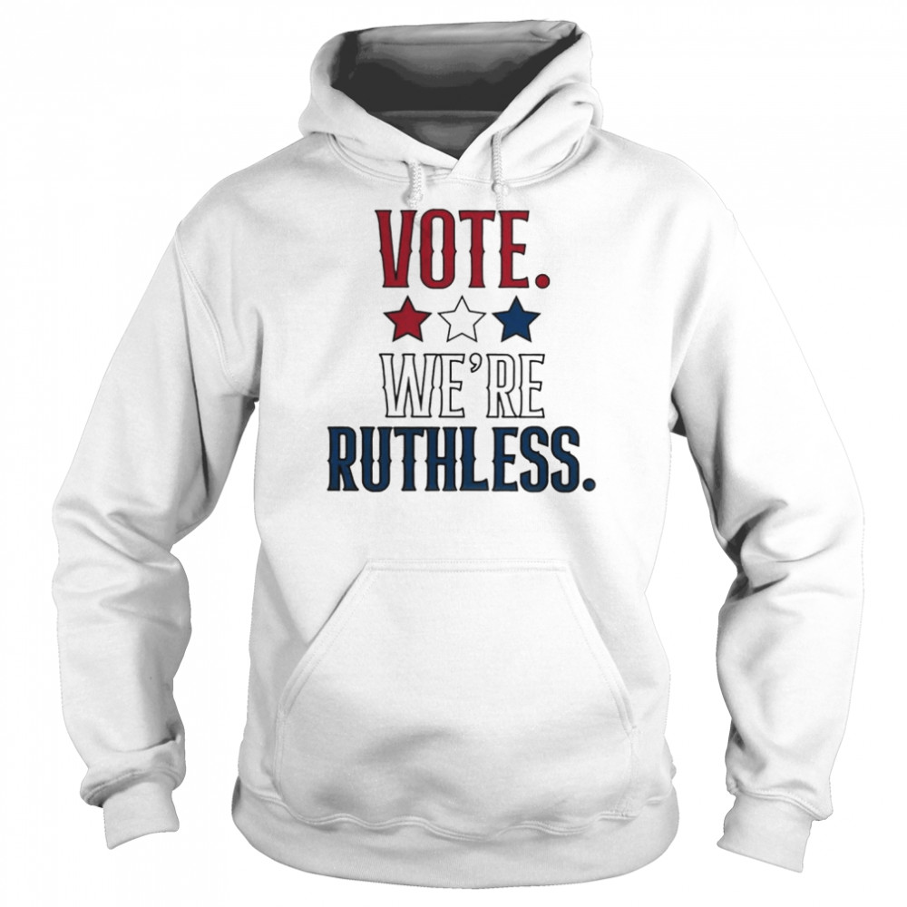 Vote we’re ruthless  Unisex Hoodie