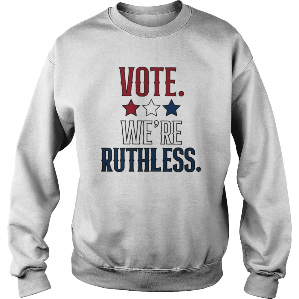 Vote we’re ruthless  Unisex Sweatshirt