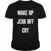 Wake Up Jerk Off Cry Shirt Classic Men's T-shirt