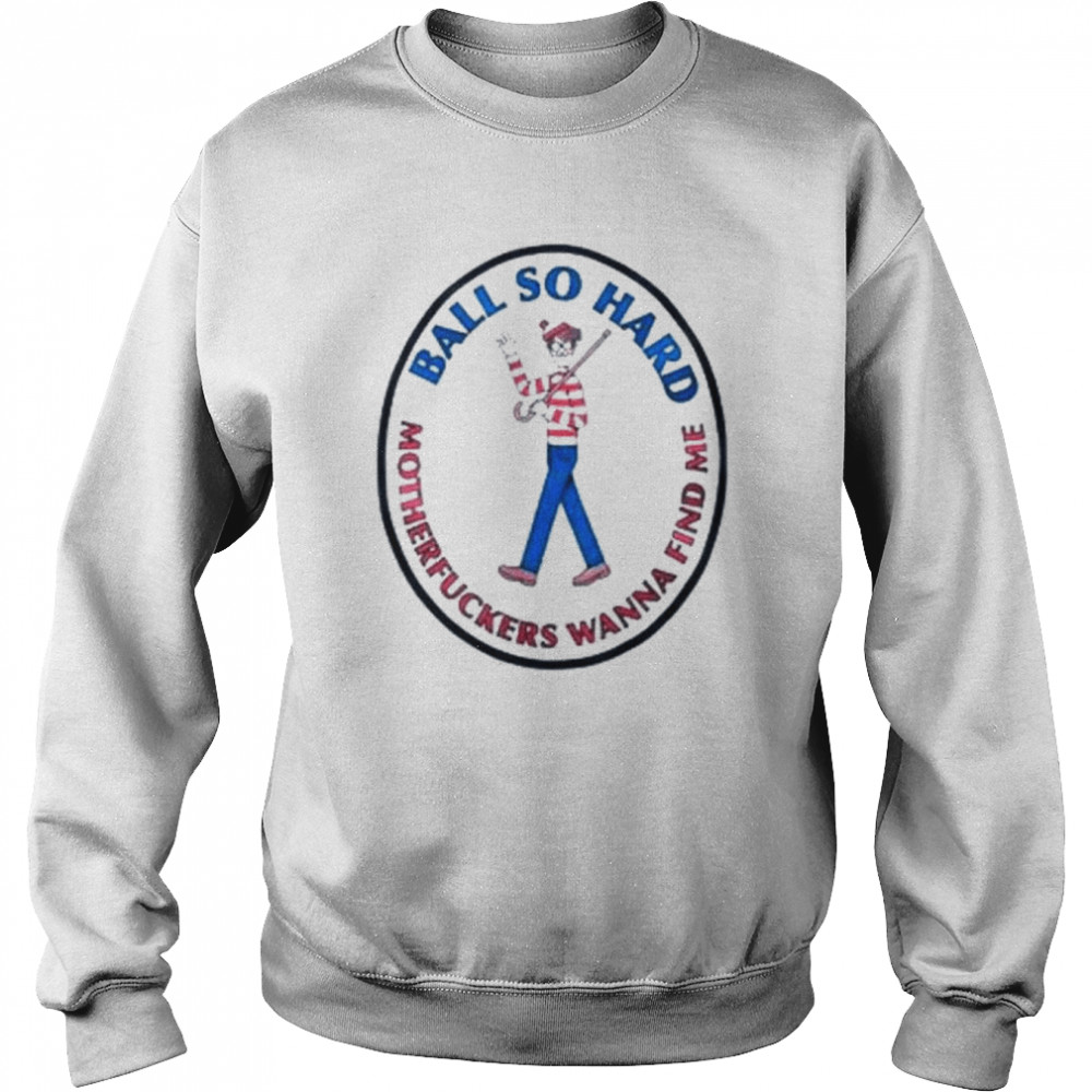 Waldo ball so hard motherfuckers wanna find me  Unisex Sweatshirt