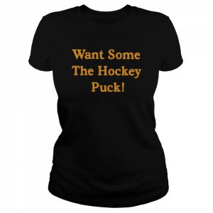 Want some the hockey puck  Classic Women's T-shirt