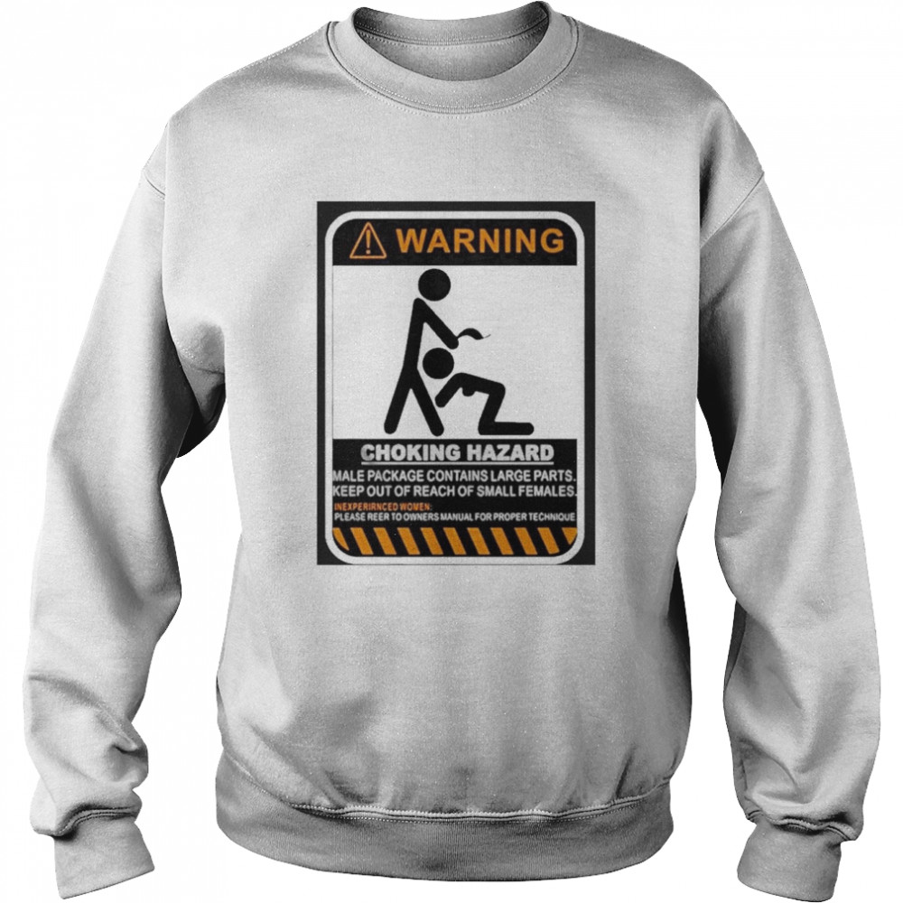 Warning Choking Hazard Male Package Contains Large Parts Shirt Unisex Sweatshirt