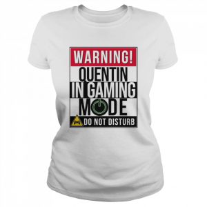 Warning Quentin In Gaming Mode Funny Gamer   Classic Women's T-shirt