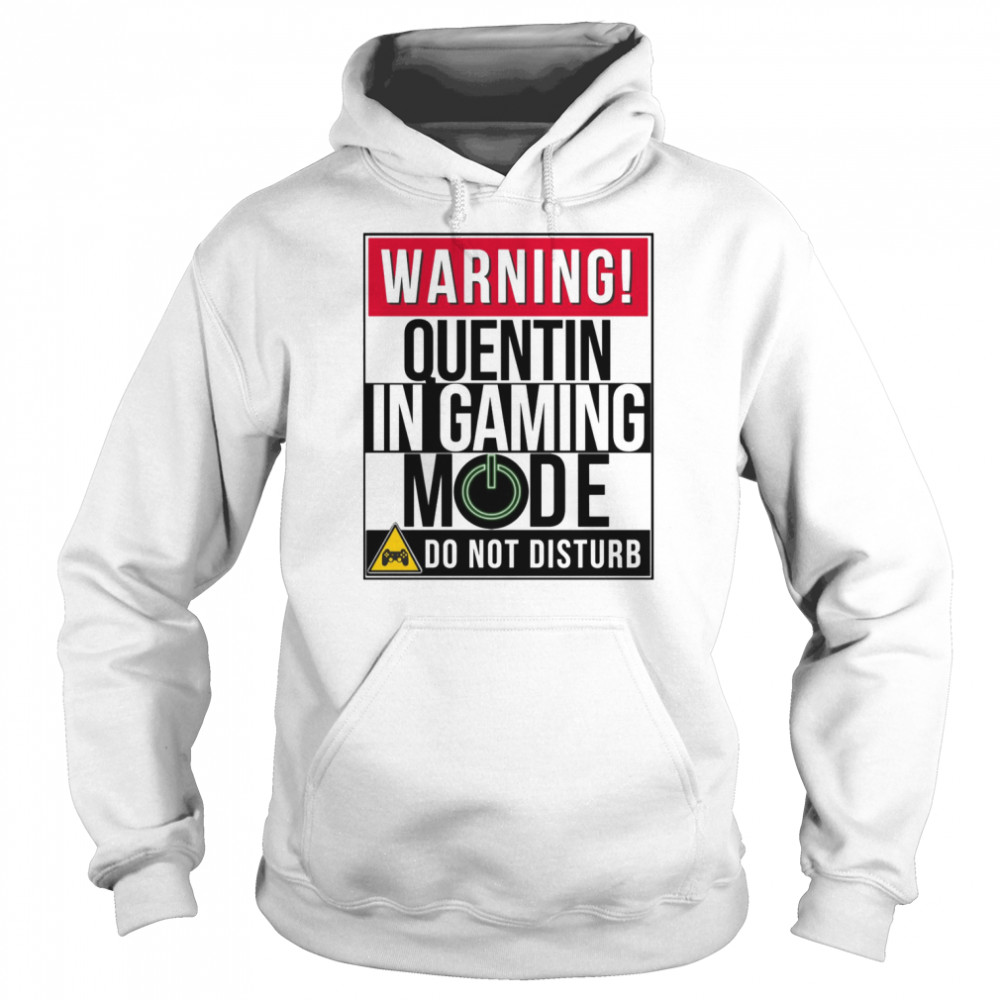 Warning Quentin In Gaming Mode Funny Gamer   Unisex Hoodie