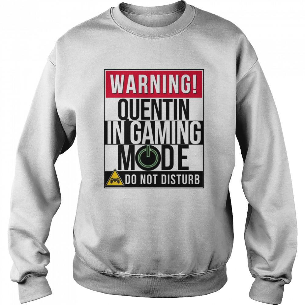 Warning Quentin In Gaming Mode Funny Gamer   Unisex Sweatshirt