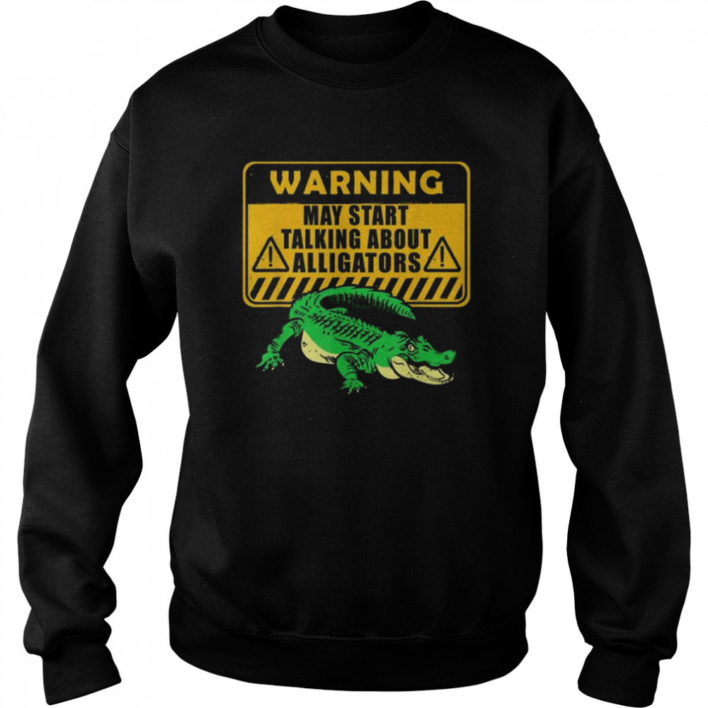 Warning alligator dear gator alligator lovers  Unisex Sweatshirt