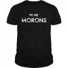 We Are Morons 2022 Shirt Classic Men's T-shirt