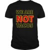 We Are NOT Tacos Jill Biden Breakfast Taco Latino Quote T-Shirt Classic Men's T-shirt