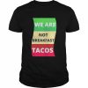 We Are Not Breakfast Tacos Shirt Classic Men's T-shirt