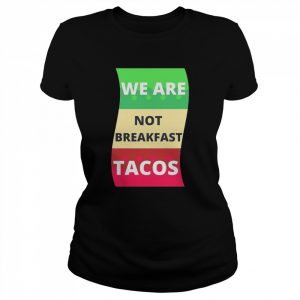 We Are Not Breakfast Tacos Shirt Classic Women's T-shirt