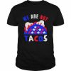 We Are Not Tacos Breakfast Jill Biden Shirt Classic Men's T-shirt