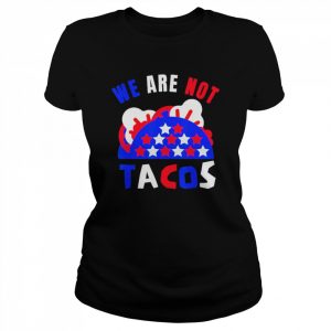 We Are Not Tacos Breakfast Jill Biden Shirt Classic Women's T-shirt