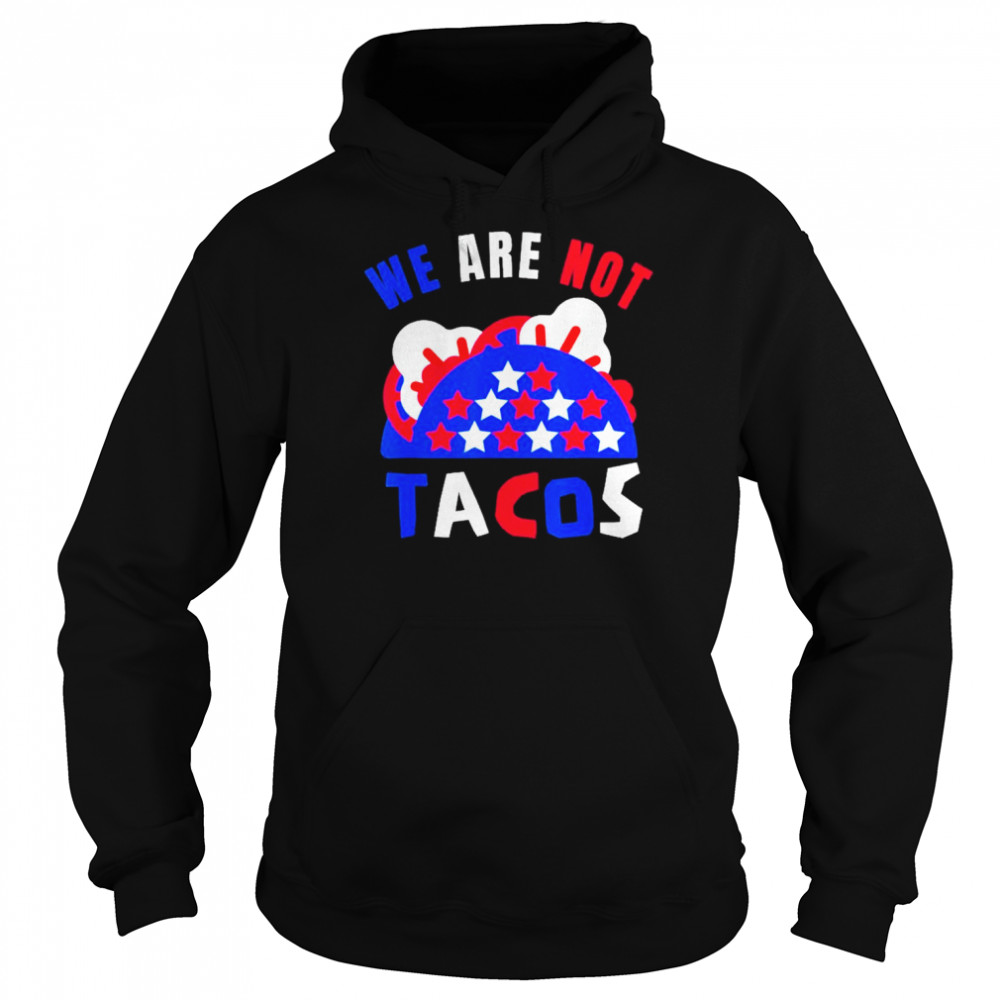 We Are Not Tacos Breakfast Jill Biden Shirt Unisex Hoodie