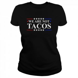 We Are Not Tacos Jill Biden 2022 T-Shirt Classic Women's T-shirt