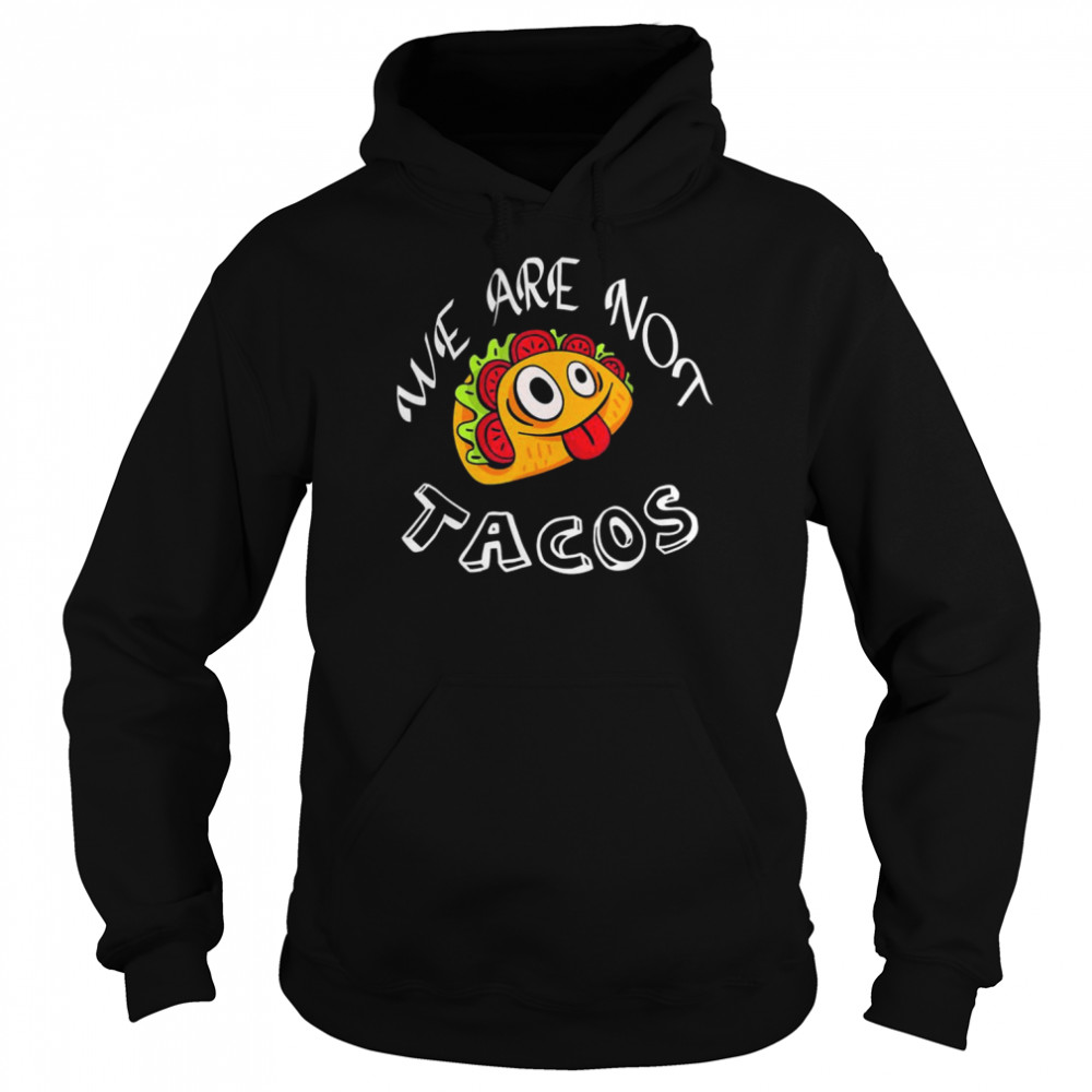 We Are Not Tacos Jill Biden Breakfast Tacos Jill Biden T-Shirt Unisex Hoodie