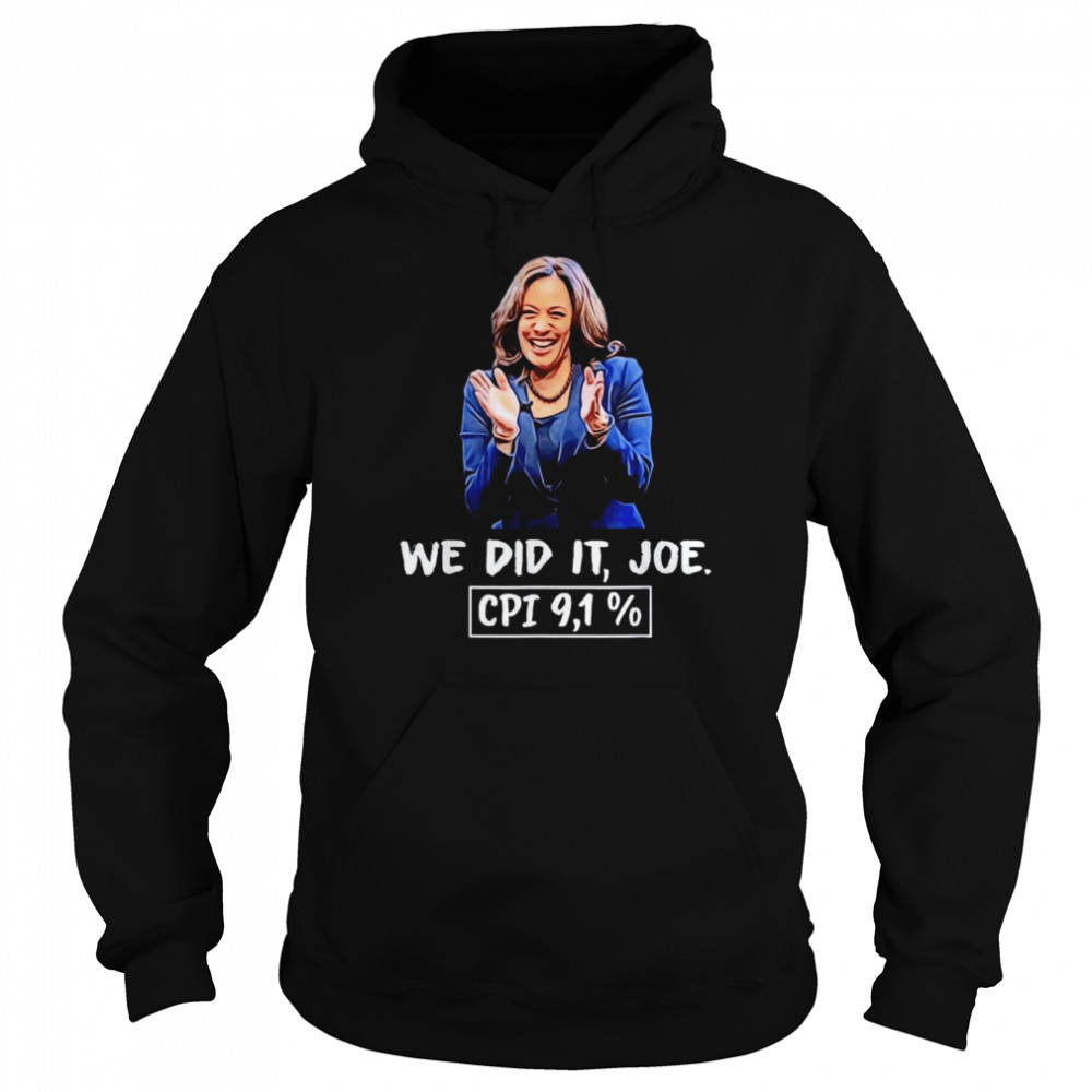 We Did It Joe CPI 9,1% Anti-liberal Kamala Harris Joe Biden T-Shirt Unisex Hoodie