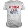 We Dissent And We Vote Shirt Classic Men's T-shirt