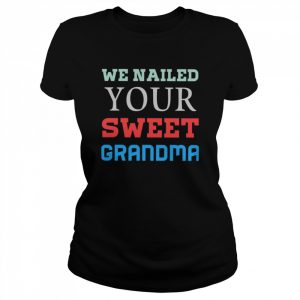 We Nailed Your Grandma Strong Grandma 2022  Classic Women's T-shirt