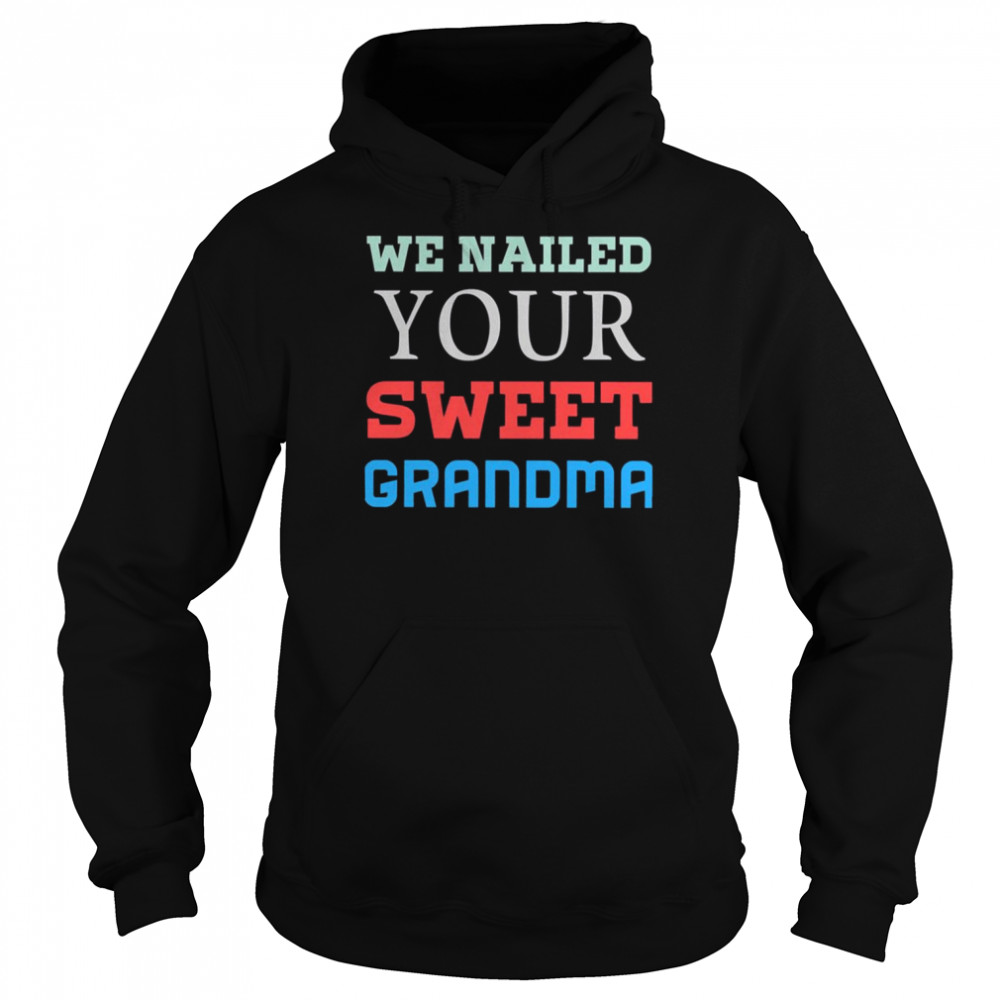 We Nailed Your Grandma Strong Grandma 2022  Unisex Hoodie