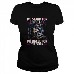 We Stand For The Flag We Kneel For the Fallen Shirt Classic Women's T-shirt