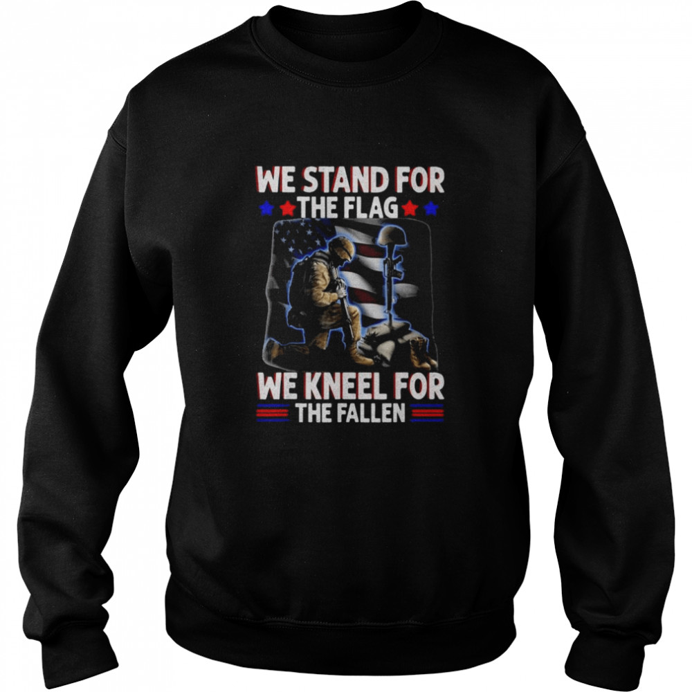 We Stand For The Flag We Kneel For the Fallen Shirt Unisex Sweatshirt