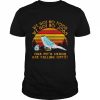 We got no food no jobs our pet’s heads are falling off vintage  Classic Men's T-shirt