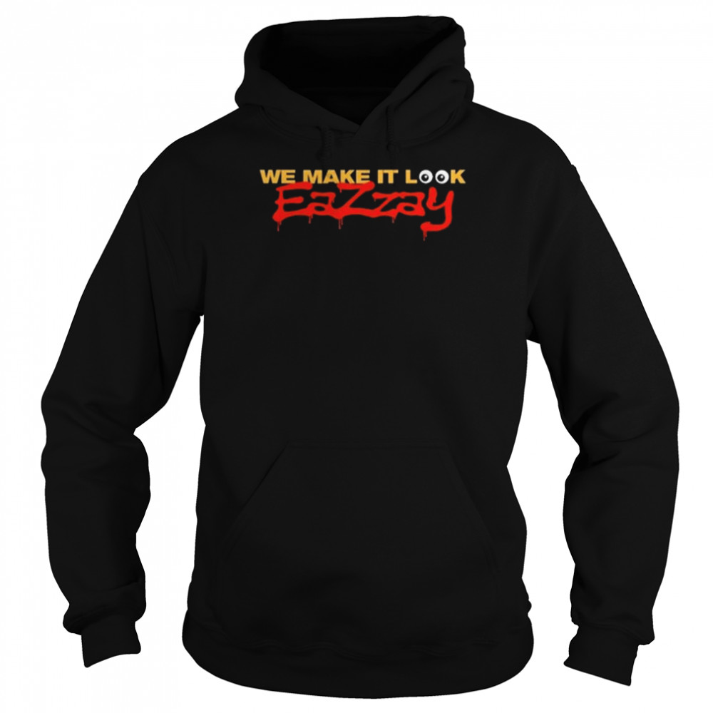 We make it look Eazzay  Unisex Hoodie