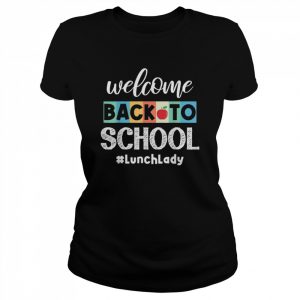 Welcome Back To School Lunch Lady Canteen School Cafeteria Shirt Classic Women's T-shirt