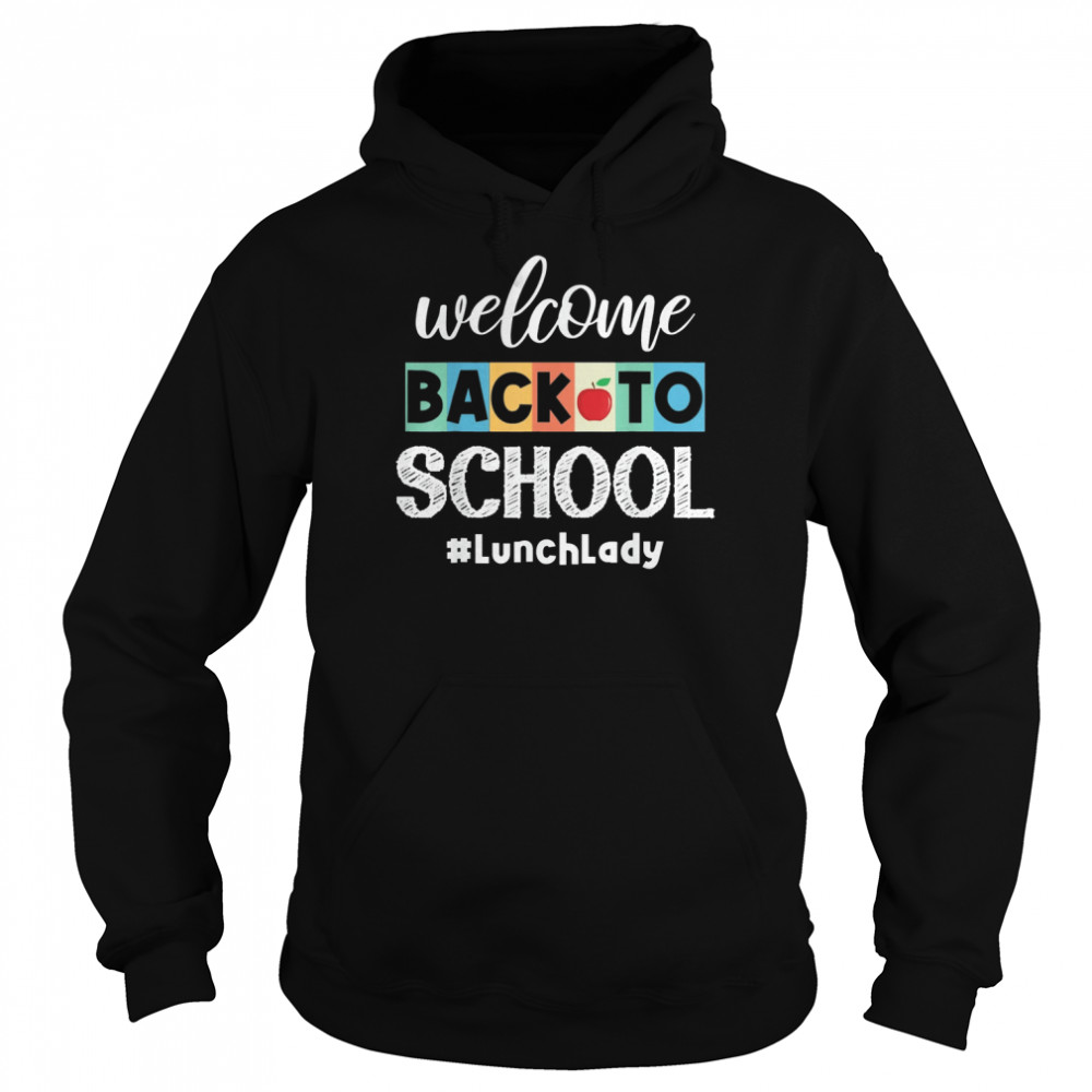 Welcome Back To School Lunch Lady Canteen School Cafeteria Shirt Unisex Hoodie