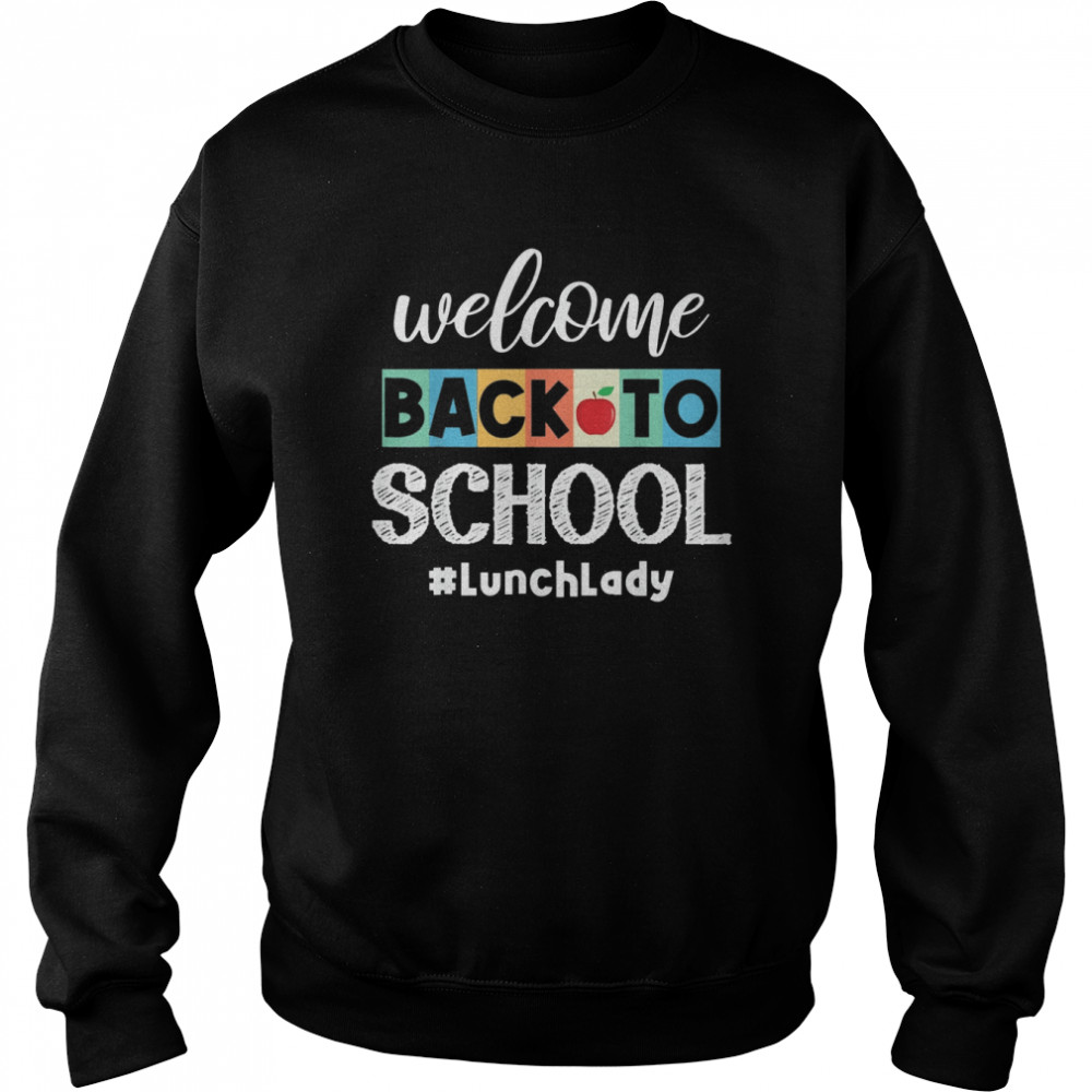 Welcome Back To School Lunch Lady Canteen School Cafeteria Shirt Unisex Sweatshirt