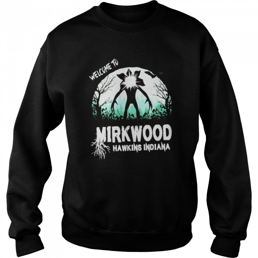 Welcome To Mirkwood Hawkins Indiana Shirt Unisex Sweatshirt