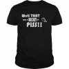 Well That Was A Bucket Of Piss Shirt Classic Men's T-shirt