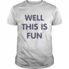 Well This Is Fun Shirt Classic Men's T-shirt