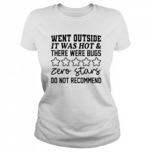 Went outside it was hot and there were bugs zero stars  Classic Women's T-shirt