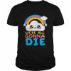 We’re All Gonna Die  Classic Men's T-shirt