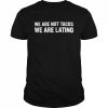 We’re Not Tacos we are latino  Classic Men's T-shirt