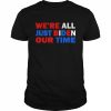 Were all just biden our time 2022  Classic Men's T-shirt