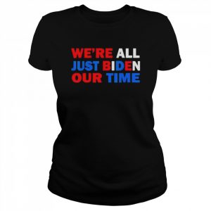 Were all just biden our time 2022  Classic Women's T-shirt