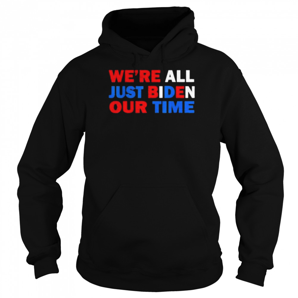 Were all just biden our time 2022  Unisex Hoodie