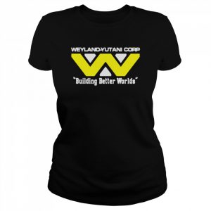 Weyland Yutani Corp Building Better Worlds  Classic Women's T-shirt