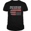 What To The Slave Is The 4th of July American Flag 2022 Shirt Classic Men's T-shirt