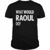 What Would Raoul Do Shirt Classic Men's T-shirt