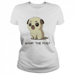 What the pug  Classic Women's T-shirt