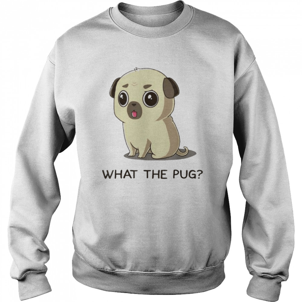 What the pug  Unisex Sweatshirt